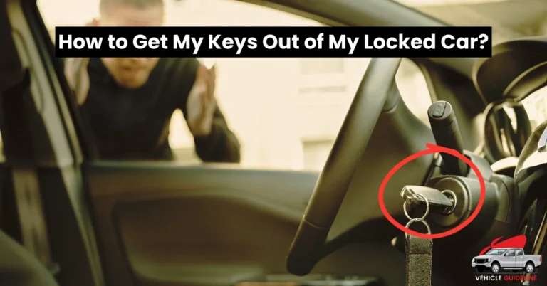 How to Get My Keys Out of My Locked Car -8 Solutions Might Work